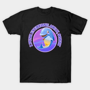 I Push Everyone Away, Sorry -- Nihilist Meme Dolphin T-Shirt